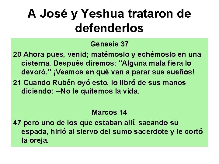 A José y Yeshua trataron de defenderlos Genesis 37 20 Ahora pues, venid; matémoslo