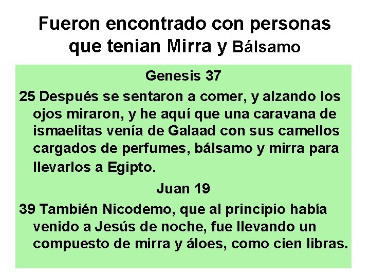 Fueron encontrado con personas que tenian Mirra y Bálsamo Genesis 37 25 Después se