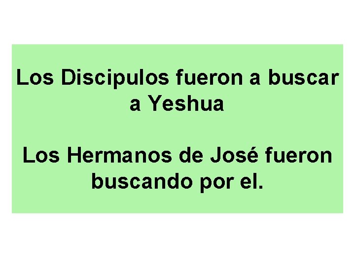 Los Discipulos fueron a buscar a Yeshua Los Hermanos de José fueron buscando por