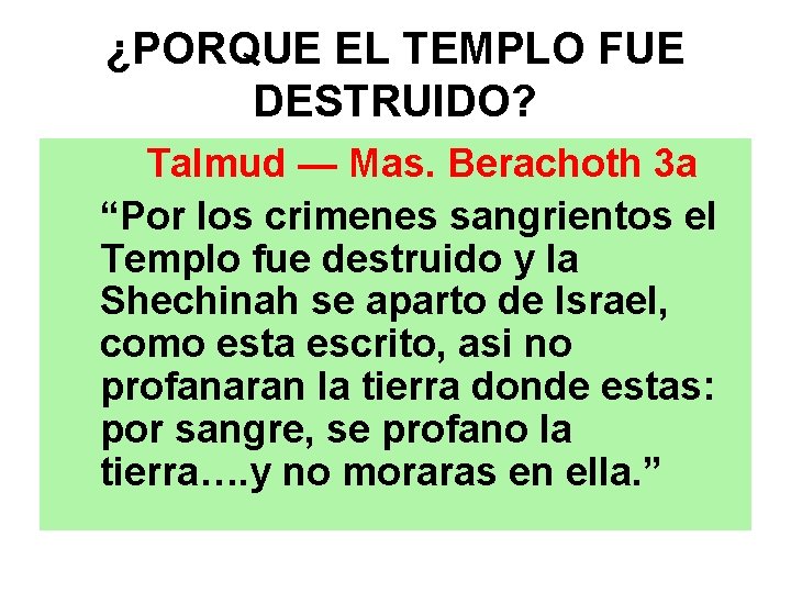 ¿PORQUE EL TEMPLO FUE DESTRUIDO? Talmud — Mas. Berachoth 3 a “Por los crimenes