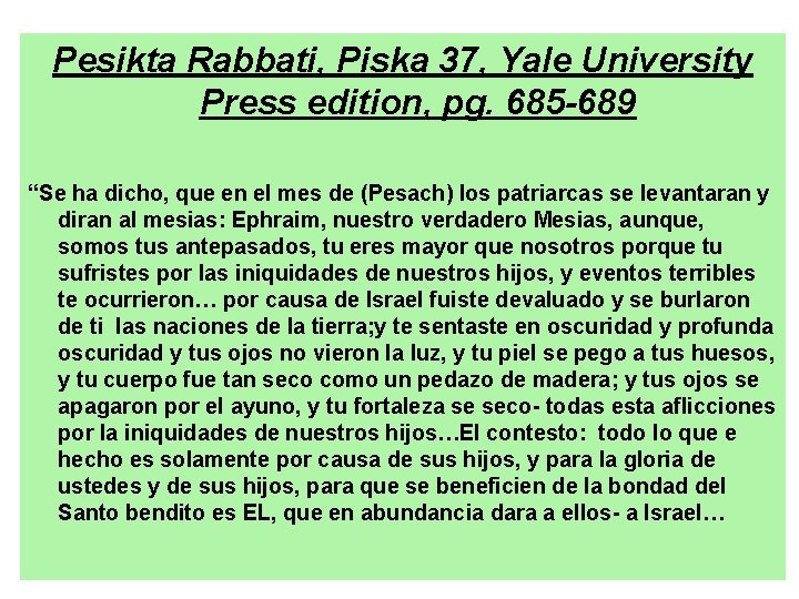 Pesikta Rabbati, Piska 37, Yale University Press edition, pg. 685 -689 “Se ha dicho,