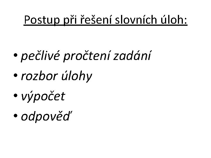 Postup při řešení slovních úloh: • pečlivé pročtení zadání • rozbor úlohy • výpočet