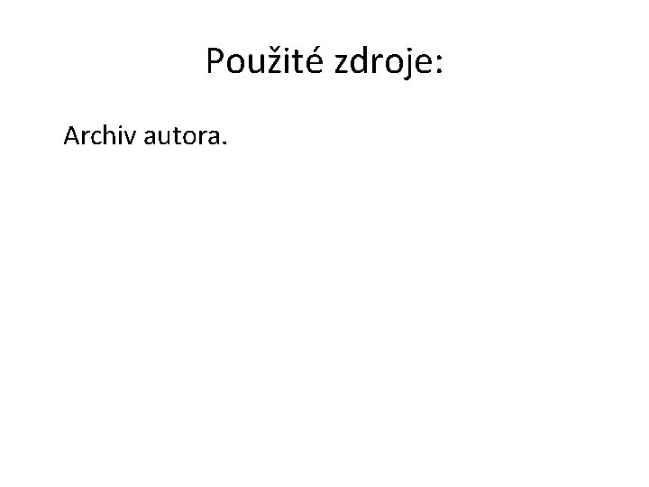 Použité zdroje: Archiv autora. 