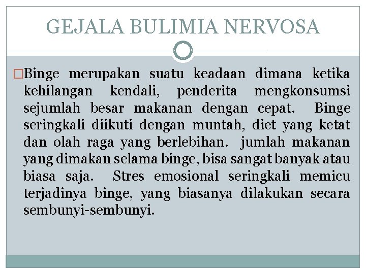 GEJALA BULIMIA NERVOSA �Binge merupakan suatu keadaan dimana ketika kehilangan kendali, penderita mengkonsumsi sejumlah