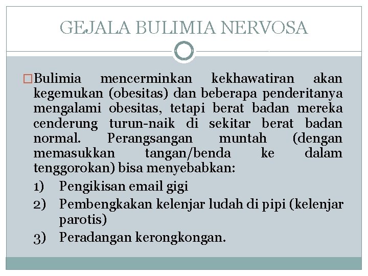 GEJALA BULIMIA NERVOSA �Bulimia mencerminkan kekhawatiran akan kegemukan (obesitas) dan beberapa penderitanya mengalami obesitas,