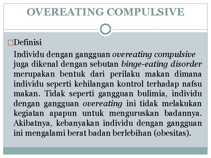 OVEREATING COMPULSIVE �Definisi Individu dengan gangguan overeating compulsive juga dikenal dengan sebutan binge-eating disorder