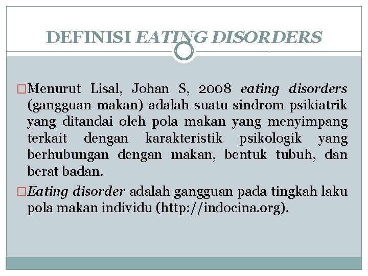 DEFINISI EATING DISORDERS �Menurut Lisal, Johan S, 2008 eating disorders (gangguan makan) adalah suatu