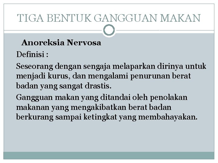TIGA BENTUK GANGGUAN MAKAN Anoreksia Nervosa Definisi : Seseorang dengan sengaja melaparkan dirinya untuk