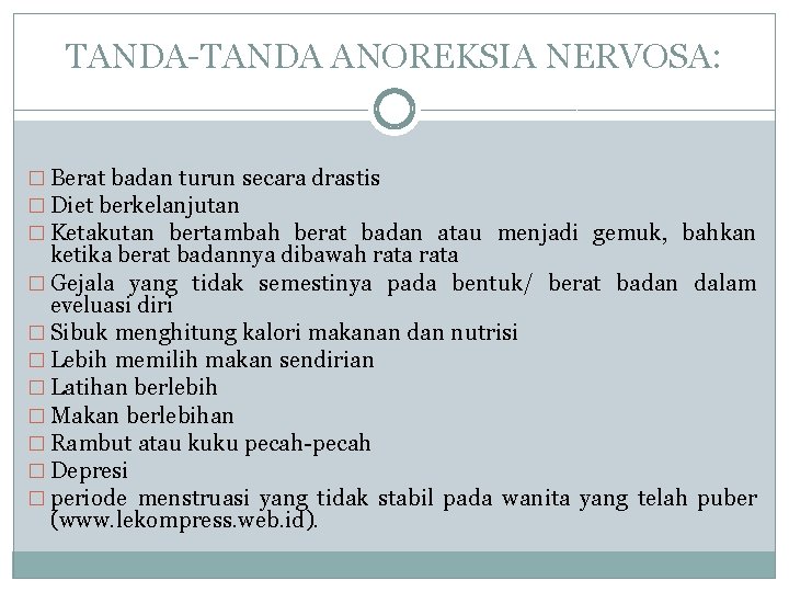 TANDA-TANDA ANOREKSIA NERVOSA: � Berat badan turun secara drastis � Diet berkelanjutan � Ketakutan