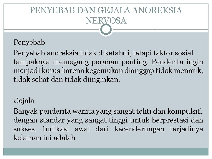 PENYEBAB DAN GEJALA ANOREKSIA NERVOSA Penyebab anoreksia tidak diketahui, tetapi faktor sosial tampaknya memegang