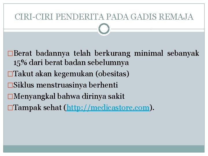 CIRI-CIRI PENDERITA PADA GADIS REMAJA �Berat badannya telah berkurang minimal sebanyak 15% dari berat