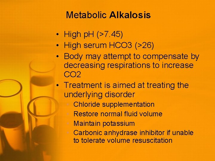 Metabolic Alkalosis • High p. H (>7. 45) • High serum HCO 3 (>26)
