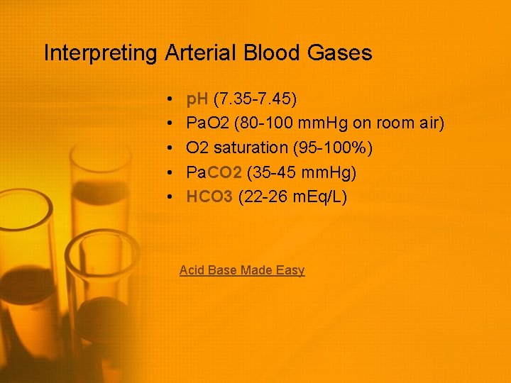Interpreting Arterial Blood Gases • • • p. H (7. 35 -7. 45) Pa.