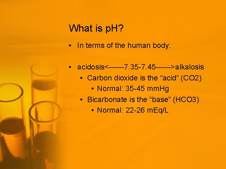 What is p. H? • In terms of the human body: • acidosis<------7. 35