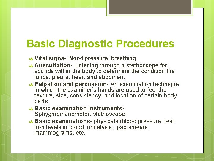 Basic Diagnostic Procedures Vital signs- Blood pressure, breathing Auscultation- Listening through a stethoscope for