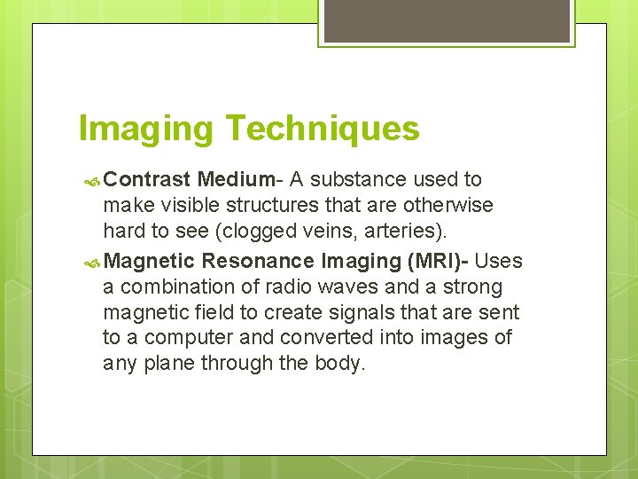 Imaging Techniques Contrast Medium- A substance used to make visible structures that are otherwise