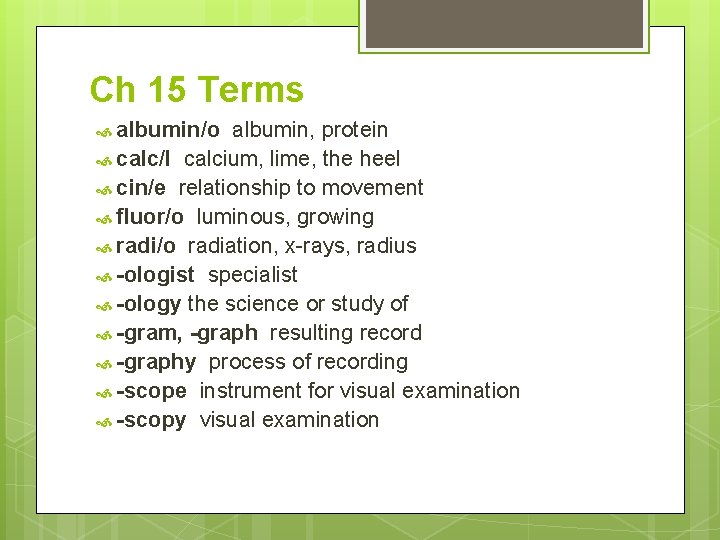 Ch 15 Terms albumin/o albumin, protein calc/I calcium, lime, the heel cin/e relationship to