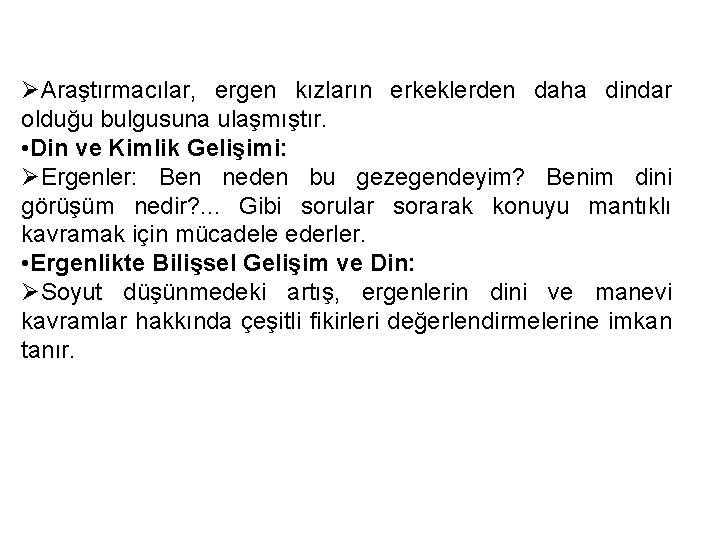 ØAraştırmacılar, ergen kızların erkeklerden daha dindar olduğu bulgusuna ulaşmıştır. • Din ve Kimlik Gelişimi: