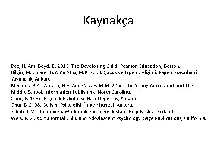Kaynakça Bee, H. And Boyd, D. 2010. The Developing Child. Pearson Education, Boston. Bilgin,