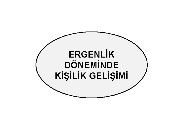 ERGENLİK DÖNEMİNDE KİŞİLİK GELİŞİMİ 