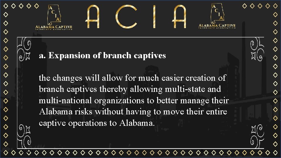 a. Expansion of branch captives the changes will allow for much easier creation of