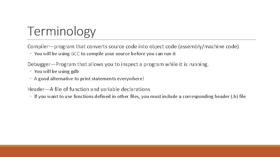 Terminology Compiler—program that converts source code into object code (assembly/machine code) ◦ You will