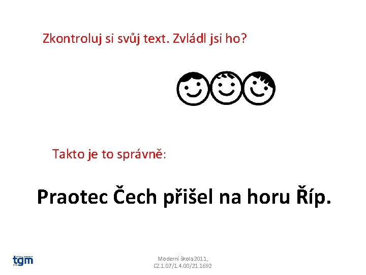 Zkontroluj si svůj text. Zvládl jsi ho? Takto je to správně: Praotec Čech přišel