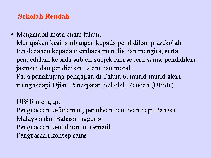 Sekolah Rendah • Mengambil masa enam tahun. Merupakan kesinambungan kepada pendidikan prasekolah. Pendedahan kepada