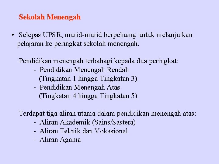 Sekolah Menengah • Selepas UPSR, murid-murid berpeluang untuk melanjutkan pelajaran ke peringkat sekolah menengah.