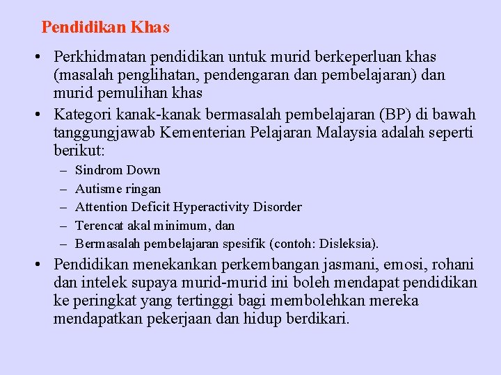 Pendidikan Khas • Perkhidmatan pendidikan untuk murid berkeperluan khas (masalah penglihatan, pendengaran dan pembelajaran)