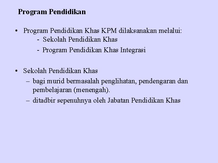 Program Pendidikan • Program Pendidikan Khas KPM dilaksanakan melalui: - Sekolah Pendidikan Khas -