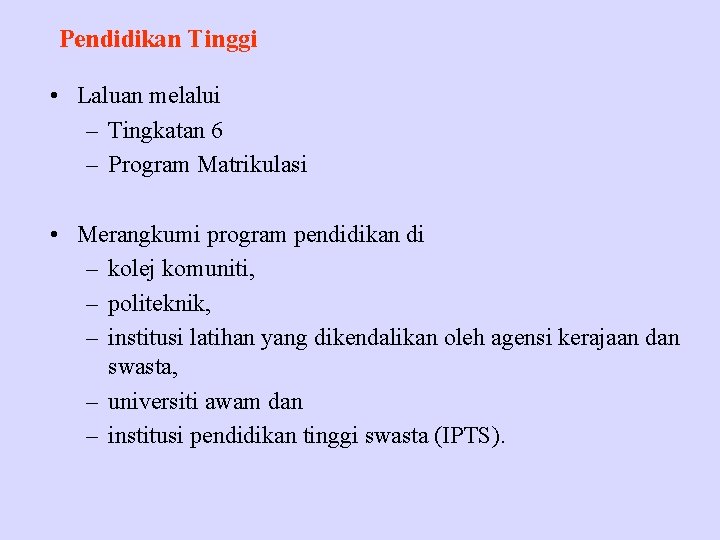 Pendidikan Tinggi • Laluan melalui – Tingkatan 6 – Program Matrikulasi • Merangkumi program