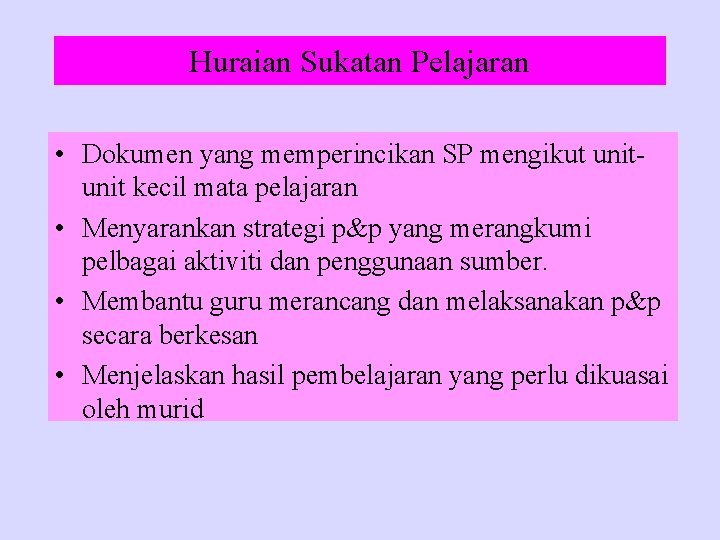 Huraian Sukatan Pelajaran • Dokumen yang memperincikan SP mengikut unit kecil mata pelajaran •