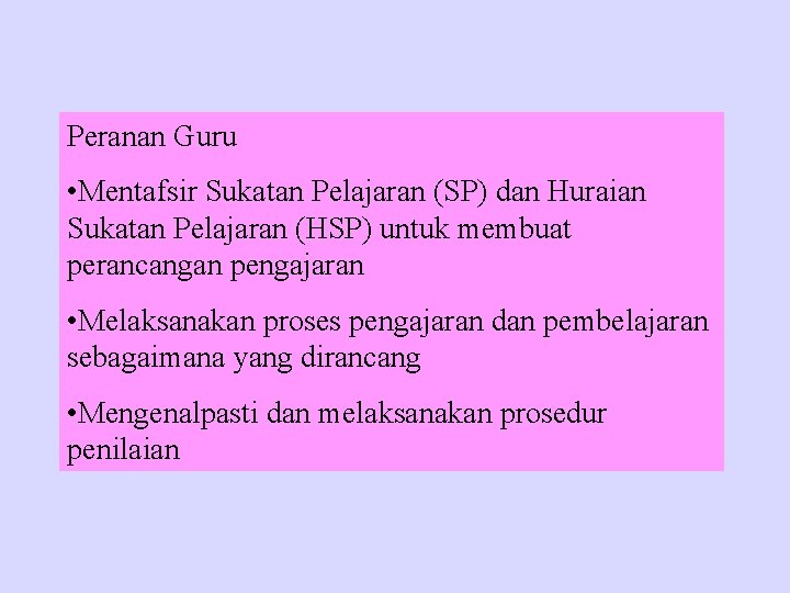 Peranan Guru • Mentafsir Sukatan Pelajaran (SP) dan Huraian Sukatan Pelajaran (HSP) untuk membuat