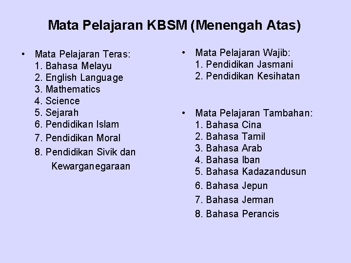 Mata Pelajaran KBSM (Menengah Atas) • Mata Pelajaran Teras: 1. Bahasa Melayu 2. English