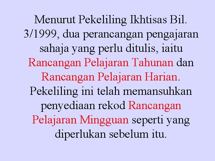 Menurut Pekeliling Ikhtisas Bil. 3/1999, dua perancangan pengajaran sahaja yang perlu ditulis, iaitu Rancangan