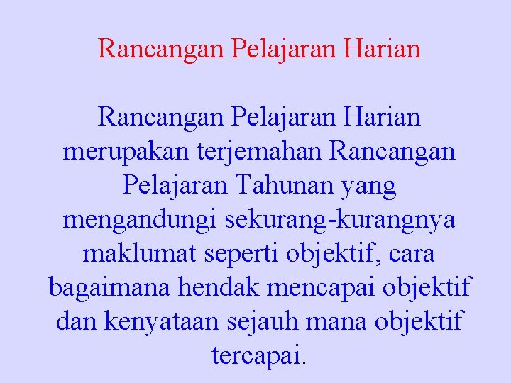 Rancangan Pelajaran Harian merupakan terjemahan Rancangan Pelajaran Tahunan yang mengandungi sekurang-kurangnya maklumat seperti objektif,