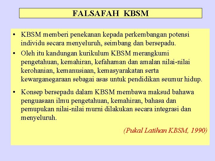 FALSAFAH KBSM • KBSM memberi penekanan kepada perkembangan potensi individu secara menyeluruh, seimbang dan