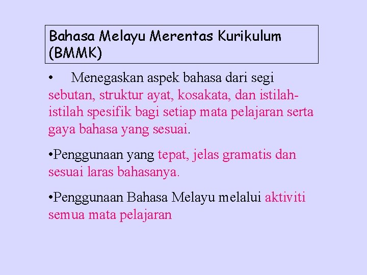 Bahasa Melayu Merentas Kurikulum (BMMK) • Menegaskan aspek bahasa dari segi sebutan, struktur ayat,