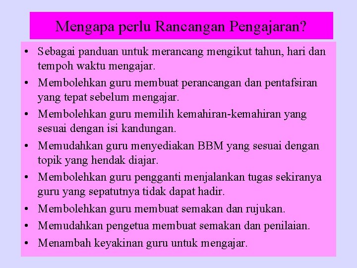 Mengapa perlu Rancangan Pengajaran? • Sebagai panduan untuk merancang mengikut tahun, hari dan tempoh