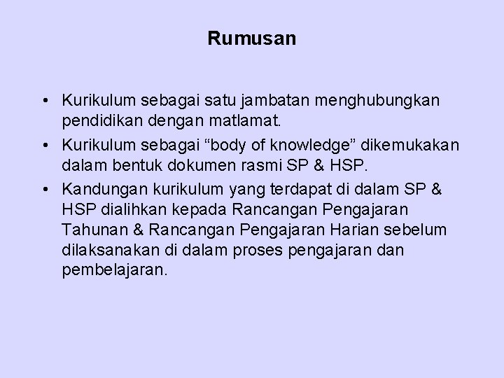 Rumusan • Kurikulum sebagai satu jambatan menghubungkan pendidikan dengan matlamat. • Kurikulum sebagai “body