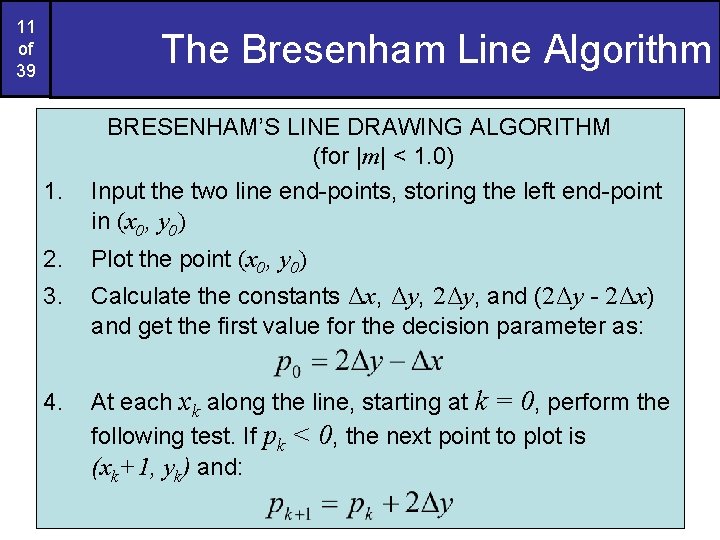 11 of 39 The Bresenham Line Algorithm 1. BRESENHAM’S LINE DRAWING ALGORITHM (for |m| 11 of 39 The Bresenham Line Algorithm 1. BRESENHAM’S LINE DRAWING ALGORITHM (for |m|