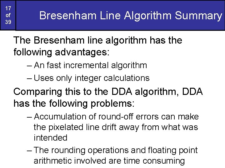 17 of 39 Bresenham Line Algorithm Summary The Bresenham line algorithm has the following 17 of 39 Bresenham Line Algorithm Summary The Bresenham line algorithm has the following