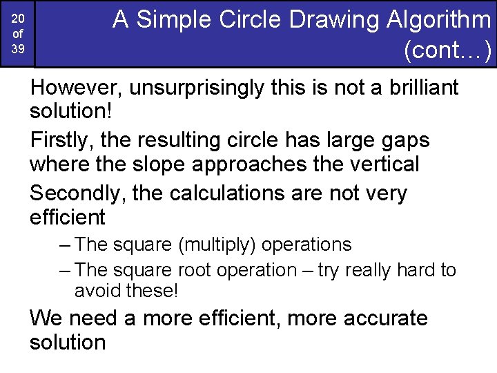 20 of 39 A Simple Circle Drawing Algorithm (cont…) However, unsurprisingly this is not 20 of 39 A Simple Circle Drawing Algorithm (cont…) However, unsurprisingly this is not