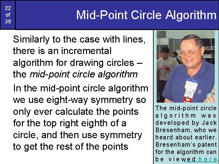 22 of 39 Mid-Point Circle Algorithm Similarly to the case with lines, there is 22 of 39 Mid-Point Circle Algorithm Similarly to the case with lines, there is