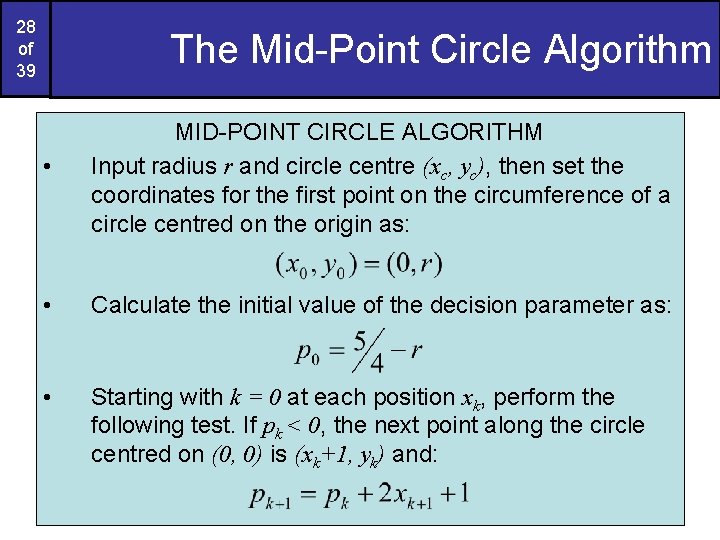 28 of 39 The Mid-Point Circle Algorithm • MID-POINT CIRCLE ALGORITHM Input radius r 28 of 39 The Mid-Point Circle Algorithm • MID-POINT CIRCLE ALGORITHM Input radius r