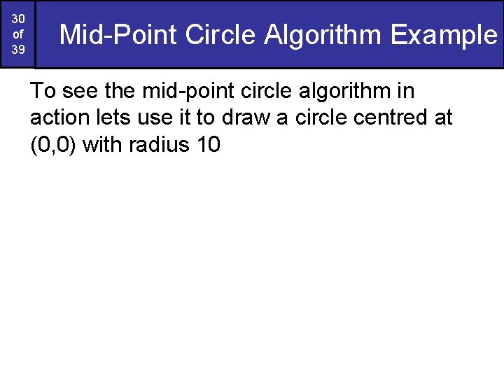 30 of 39 Mid-Point Circle Algorithm Example To see the mid-point circle algorithm in 30 of 39 Mid-Point Circle Algorithm Example To see the mid-point circle algorithm in