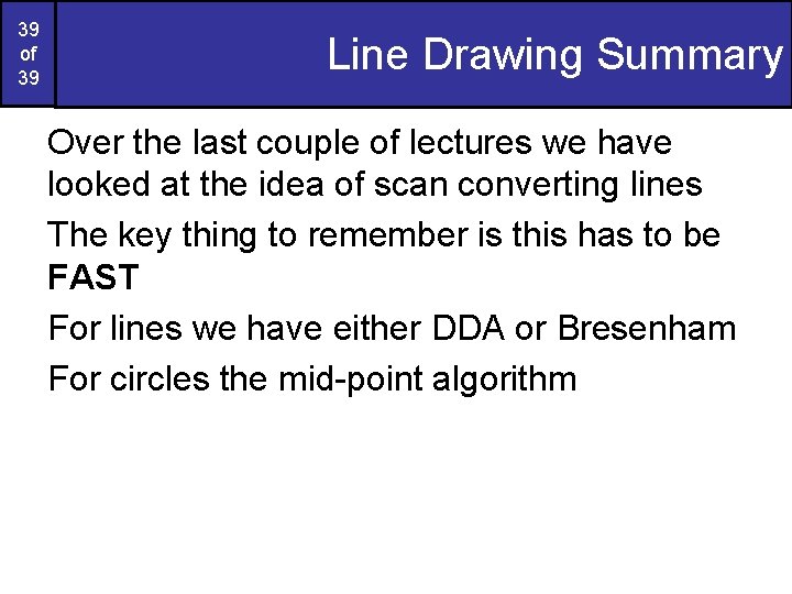 39 of 39 Line Drawing Summary Over the last couple of lectures we have 39 of 39 Line Drawing Summary Over the last couple of lectures we have