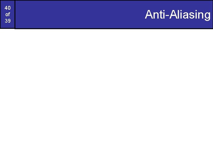 40 of 39 Anti-Aliasing 40 of 39 Anti-Aliasing