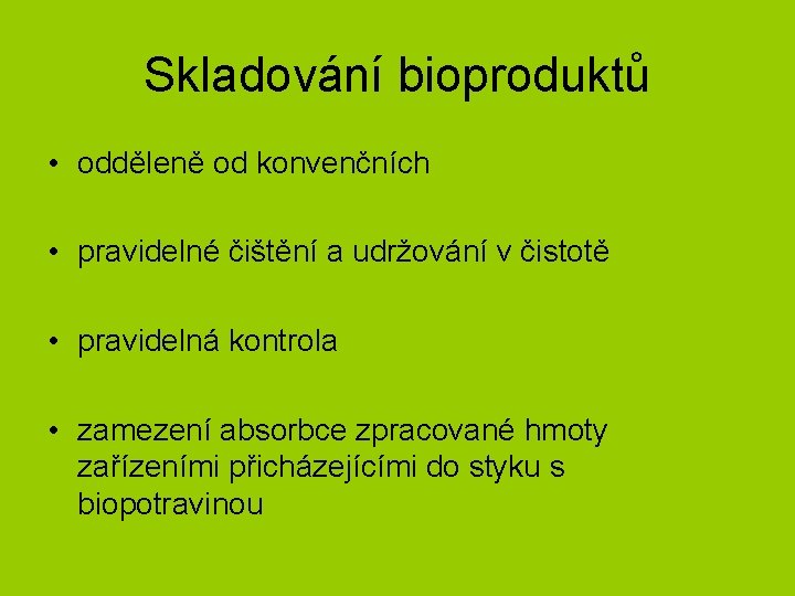 Skladování bioproduktů • odděleně od konvenčních • pravidelné čištění a udržování v čistotě •